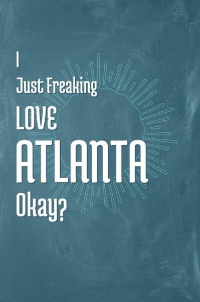 Cover for A Z Publishing · I Just Freaking Love Atlanta Okay? (Taschenbuch) (2019)