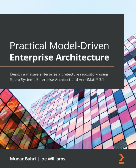 Cover for Mudar Bahri · Practical Model-Driven Enterprise Architecture: Design a mature enterprise architecture repository using Sparx Systems Enterprise Architect and ArchiMate (R) 3.1 (Taschenbuch) (2022)