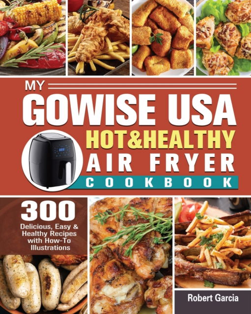 Cover for Robert Garcia · My GoWISE USA Hot &amp; Healthy Air Fryer Cookbook (Paperback Book) (2020)