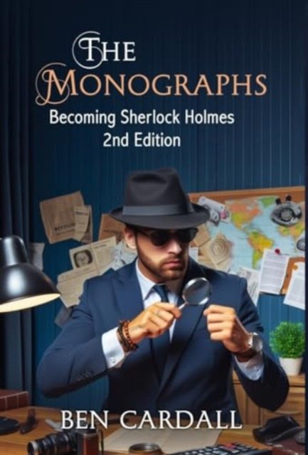 Ben Cardall · The Monographs: Becoming Sherlock Holmes (Hardcover Book) [2nd edition] (2024)