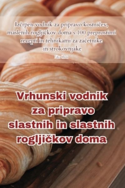 Cover for Nika Oblak · Vrhunski vodnik za pripravo slastnih in slastnih roglji&amp;#269; kov doma (Paperback Book) (2023)