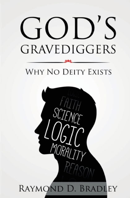 Cover for Raymond D Bradley · God's Gravediggers: Why No Deity Exists (Paperback Book) (2022)