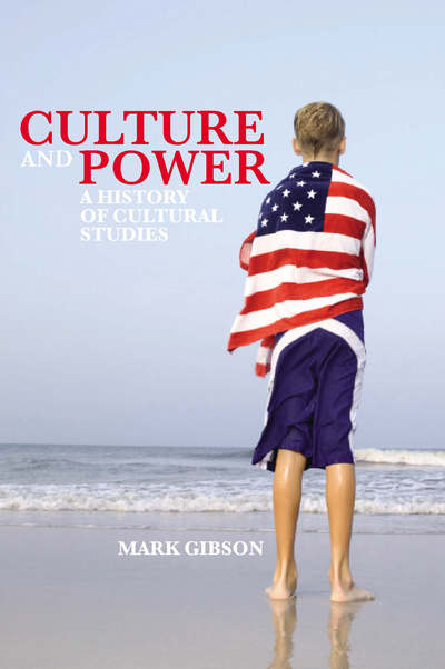 Cover for Mark Gibson · Culture and Power: a History of Cultural Studies (Hardcover Book) (2007)