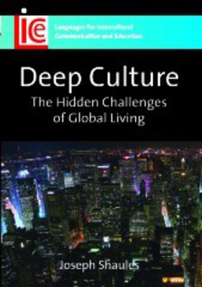 Cover for Joseph Shaules · Deep Culture: The Hidden Challenges of Global Living - Languages for Intercultural Communication and Education (Paperback Book) (2007)