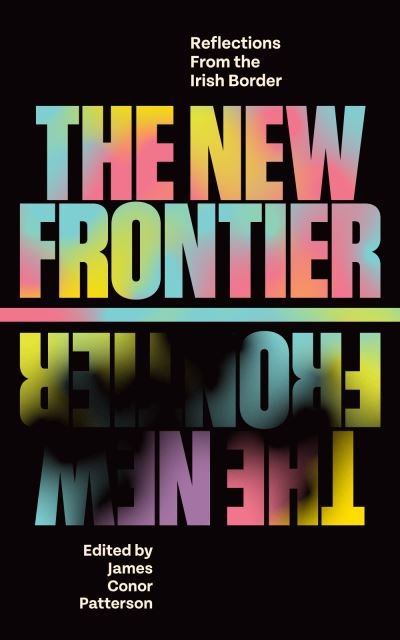 Cover for The New Frontier: Reflections From the Irish Border (Hardcover Book) (2021)