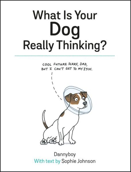 Cover for Sophie Johnson · What Is Your Dog Really Thinking?: Funny Advice and Hilarious Cartoons to Help You Understand What Your Dog is Trying to Tell You (Hardcover Book) (2016)