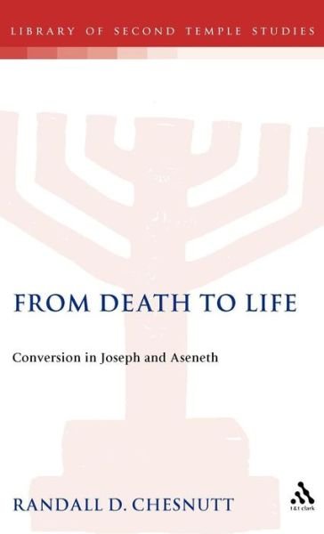 From Death to Life: Conversion in Joseph and Aseneth - Journal for the Study of the Pseudepigrapha Supplement S. - Randall D. Chesnutt - Livros - Bloomsbury Publishing PLC - 9781850755166 - 1 de maio de 1995