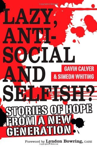 Cover for Gavin Calver · Lazy, Antisocial and Selfish?: Stories of Hope from a New Generation (Paperback Bog) (2009)