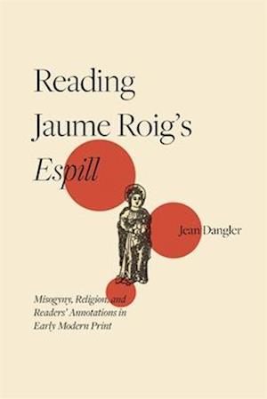 Reading Jaume Roig’s Espill: Misogyny, Religion, and Readers’ Annotations in Early Modern Print - Monografias A - Professor Jean Dangler - Books - Boydell & Brewer Ltd - 9781855664166 - June 17, 2025