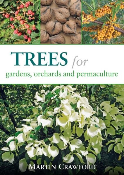 Trees for Gardens, Orchards and Permaculture - Martin Crawford - Books - Permanent Publications - 9781856232166 - July 7, 2015