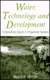 Cover for Martin Hvidt · Water, Technology and Development: Upgrading Egypt's Irrigation System - Library of Modern Middle East Studies (Hardcover Book) (1998)