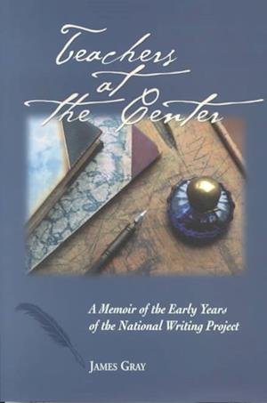 Cover for James Gray · Teachers at the Center: a Memoir of the Early Years of the National Writing Project (Paperback Book) (2005)