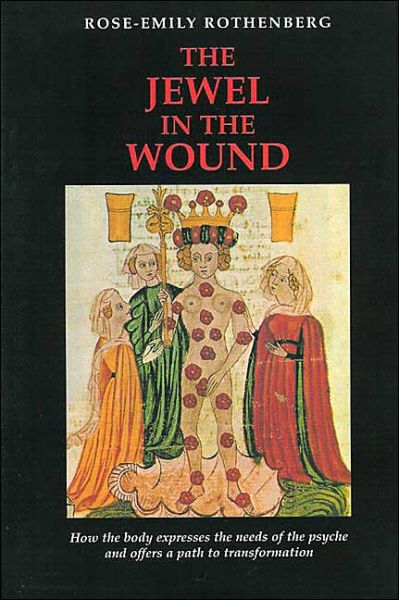 Cover for Rose-Emily Rothenberg · The Jewel in the Wound: How the Body Expresses the Needs of the Psyche and Offers a Path to Transformation (Paperback Book) (2013)