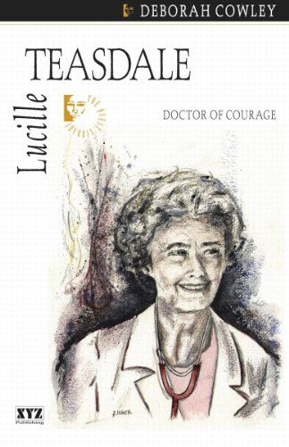 Cover for Deborah Cowley · Lucille Teasdale: Doctor of Courage (Paperback Book) (2005)