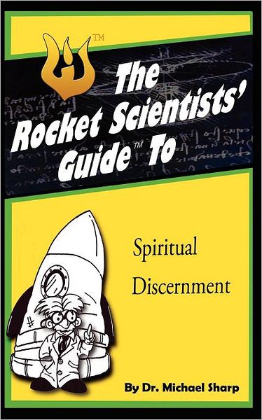 Cover for Dr Michael Sharp · The Rocket Scientists' Guide to Discernment (Paperback Book) (2011)