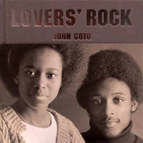 Cover for Paul Gilroy · John Goto: Lovers' Rock (Hardcover Book) (2013)