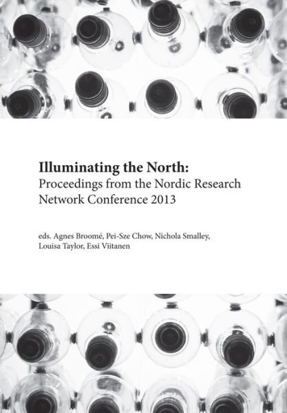 Cover for Agnes Broome · Illuminating the North: Proceedings from the Nordic Research Network Conference 2013 (Paperback Book) (2014)