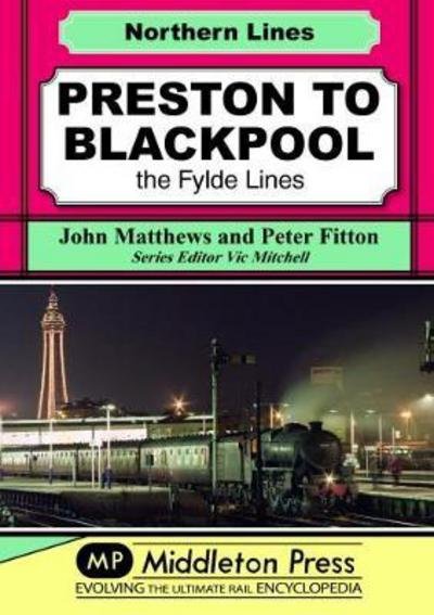 Preston To Blackpool: The Fylde Lines - Northern Lines - John Matthews - Books - Middleton Press - 9781910356166 - March 24, 2018