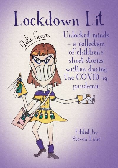 Cover for Lockdown Lit: Unlocked minds - a collection of children’s short stories written during the COVID-19 pandemic (Paperback Book) (2020)