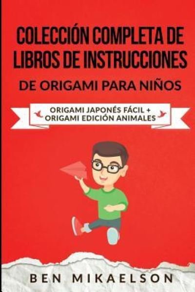 Cover for Ben Mikaelson · Coleccion Completa de Libros de Instrucciones de Origami para Ninos (Paperback Book) (2019)