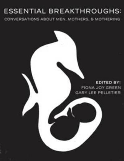 Cover for Gary Lee Pelletier · Essential Breakthroughs: Conversations about Men, Mothers and Mothering (Pocketbok) (2015)