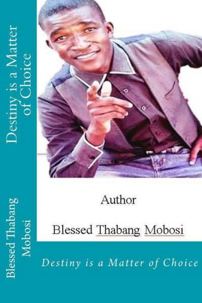 Cover for Blessing Thabang Mobosi · Destiny is a Matter of Choice (Paperback Book) (2016)