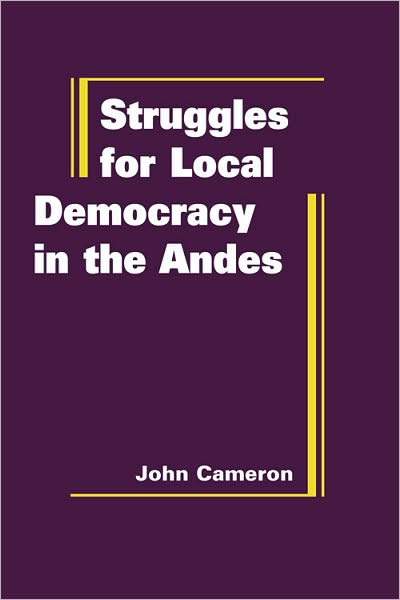 Cover for John Cameron · Struggles for Local Democracy in the Andes (Hardcover Book) (2009)