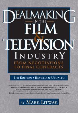 Cover for Mark Litwak · Dealmaking in Film &amp; Television Industry, 4rd Edition (Revised &amp; Updated): From Negotiations to Final Contract (Pocketbok) (2017)