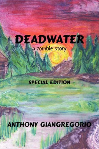 Cover for Anthony Giangregorio · Deadwater: a Zombie Story (Paperback Book) [Special, 1st edition] (2010)