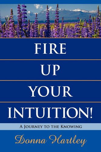 Cover for Donna Hartley · Fire Up Your Intuition: a Journey to the Knowing (Paperback Book) (2011)