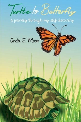 Cover for Greta E. Moon · Turtle to Butterfly: a Journey Through My Self Discovery (Pocketbok) (2014)