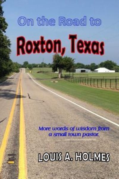 Cover for Louis A Holmes · On the Road to Roxton, Texas (Paperback Book) (2016)