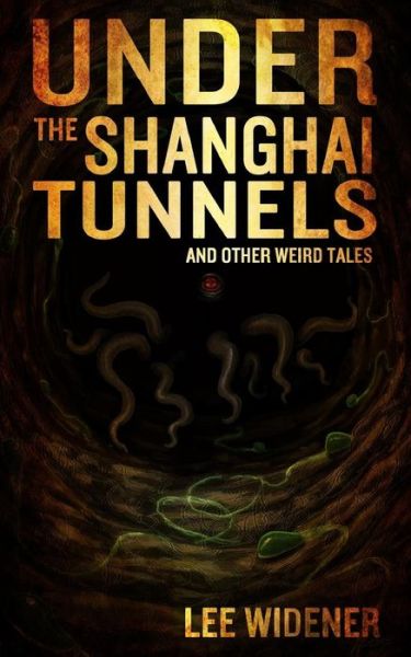 Cover for Lee Widener · Under The Shanghai Tunnels (Paperback Book) (2017)