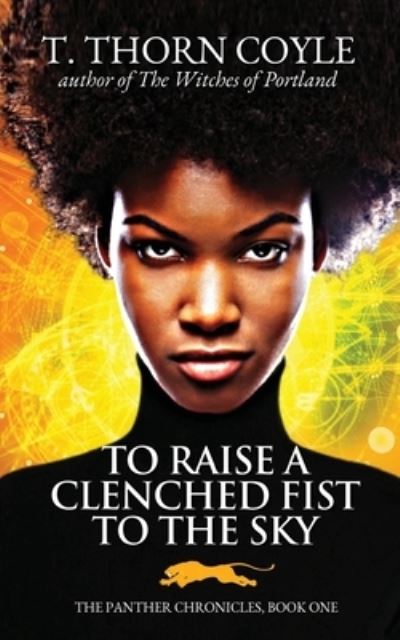 To Raise a Clenched Fist to the Sky - T. Thorn Coyle - Books - PF Publishing - 9781946476166 - April 29, 2022