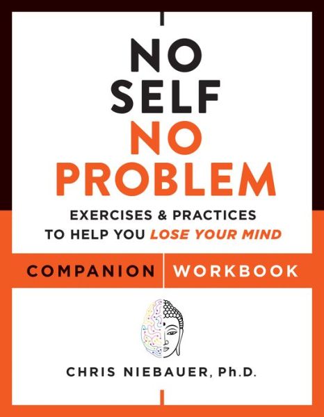 Cover for Niebauer, Chris (Chris Niebauer) · No Self, No Problem Companion Workbook: Exercises &amp; Practices to Help You Lose Your Mind (Paperback Book) (2023)