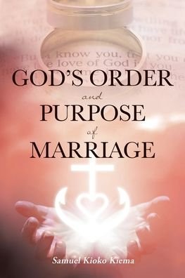 Cover for Samuel Kioko Kiema · God's Order and Purpose of Marriage (Paperback Book) (2020)