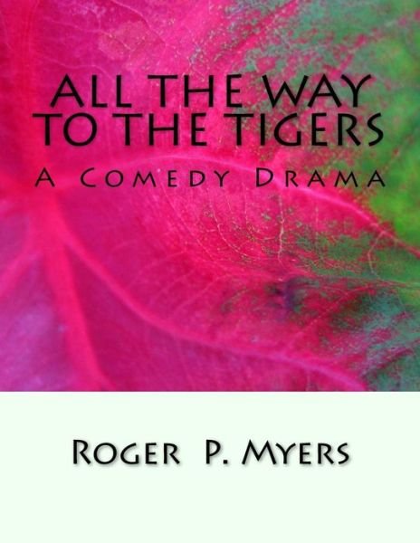 Cover for Roger P Myers · All the Way to the Tigers (Pocketbok) (2017)