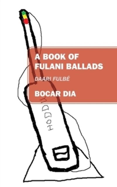 Cover for Bocar Dia · A Book of Fulani Ballads: Daari Fulbe (Taschenbuch) (2020)
