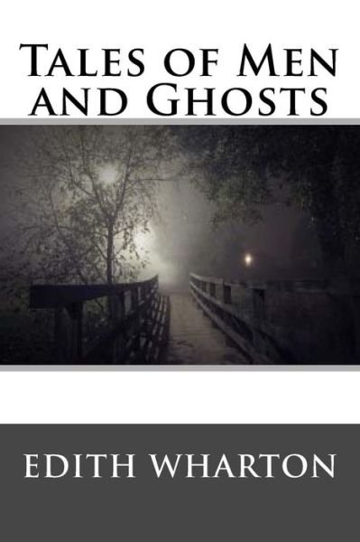 Tales of Men and Ghosts - Edith Wharton - Books - Createspace Independent Publishing Platf - 9781977632166 - September 25, 2017