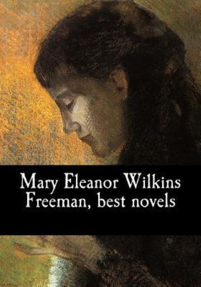 Cover for Mary Eleanor Wilkins Freeman · Mary Eleanor Wilkins Freeman, best novels (Pocketbok) (2017)