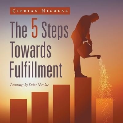Cover for Ciprian Nicolae · The 5 Steps Towards Fulfillment (Paperback Book) (2021)