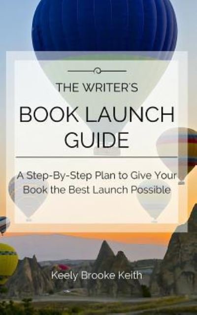 Cover for Keely Brooke Keith · The Writer's Book Launch Guide (Pocketbok) (2018)