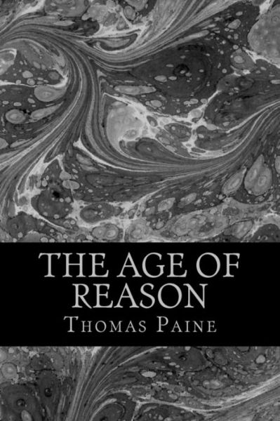 The age of reason - Thomas Paine - Libros - Createspace Independent Publishing Platf - 9781983402166 - 29 de diciembre de 2017