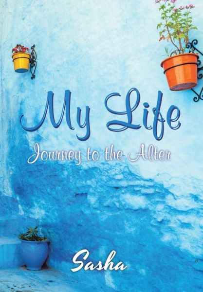 My Life - Sasha - Kirjat - Xlibris US - 9781984517166 - perjantai 6. huhtikuuta 2018