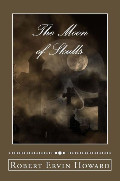 Cover for Robert Ervin Howard · The Moon of Skulls (Paperback Book) (2018)