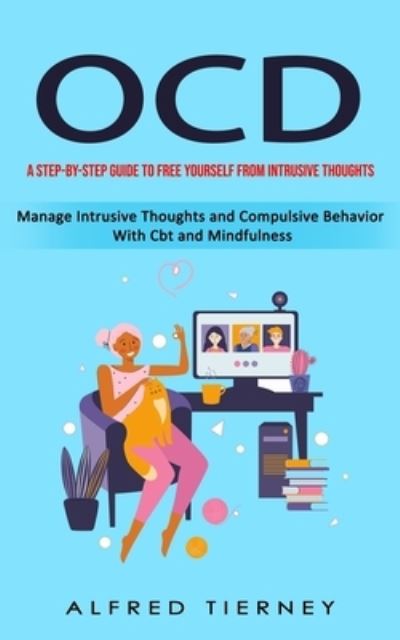 Cover for Alfred Tierney · Ocd: A Step-by-step Guide to Free Yourself From Intrusive Thoughts (Manage Intrusive Thoughts and Compulsive Behavior With Cbt and Mindfulness) (Paperback Book) (2023)