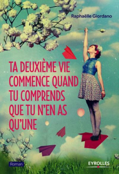 Ta deuxieme vie commence quand tu comprends que tu n'en as qu'une - Raphaelle Giordano - Gadżety - Editions Eyrolles - 9782212561166 - 17 września 2015