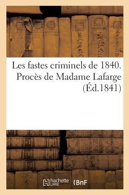 Cover for Moulaert-G · Les Fastes Criminels de 1840. Proces de Madame LaFarge (Paperback Book) (2018)