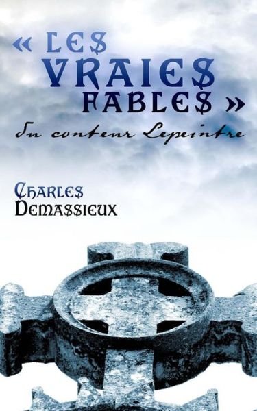 Cover for Charles Demassieux · Les Vraies Fables Du Conteur Lepeintre (Paperback Book) [French, 1 edition] (2014)