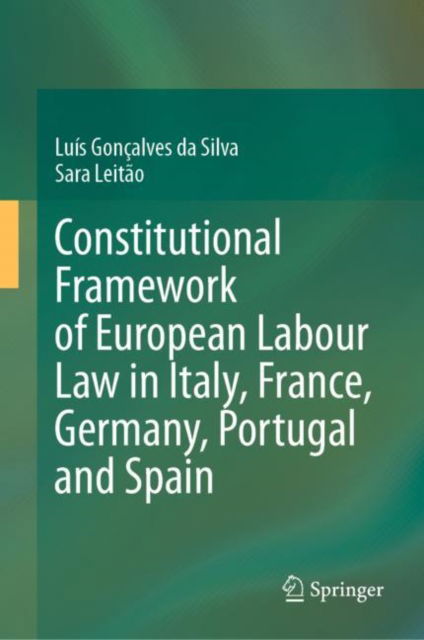 Cover for Luis Goncalves da Silva · Constitutional Framework of European Labour Law in Italy, France, Germany, Portugal and Spain (Hardcover Book) [2023 edition] (2023)